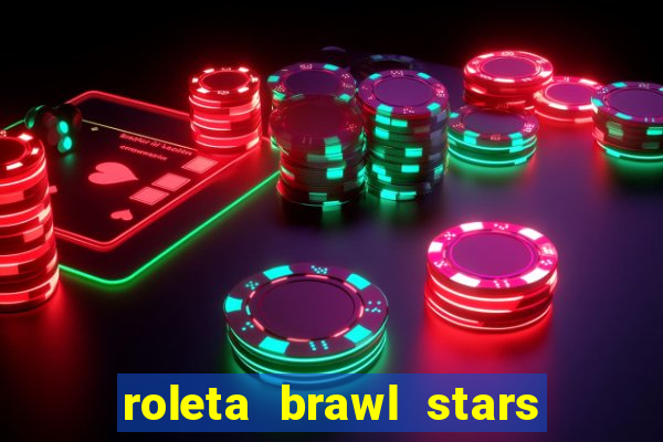 roleta brawl stars 2024 84 brawlers